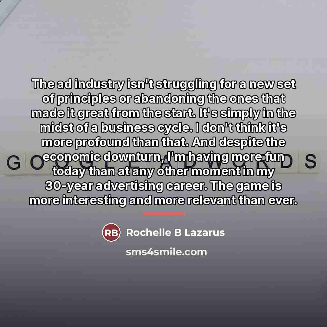 “The ad industry isn't struggling for a new set of…” quote by Rochelle B Lazarus