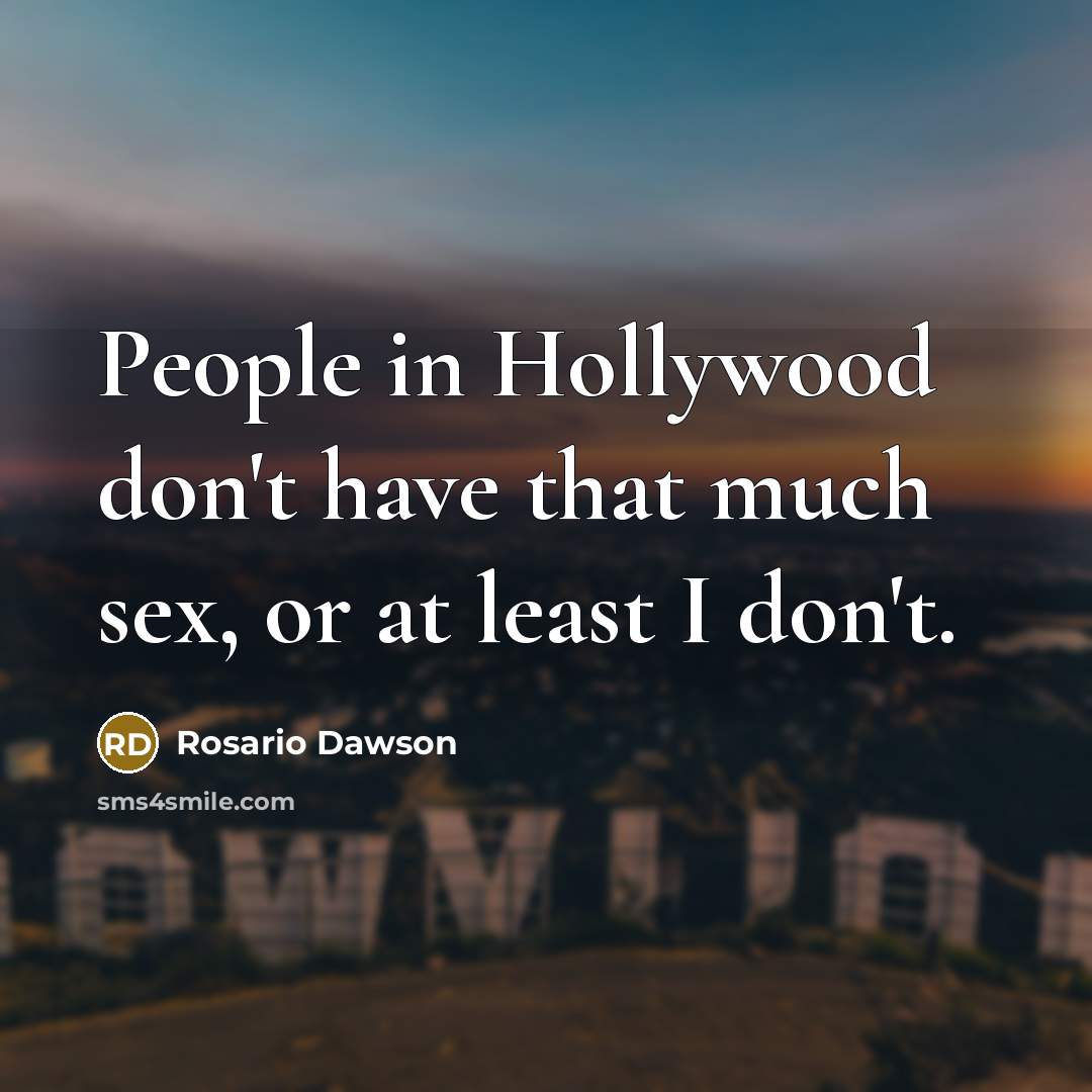 “People in Hollywood don't have that much sex, or at…” quote by Rosario Dawson