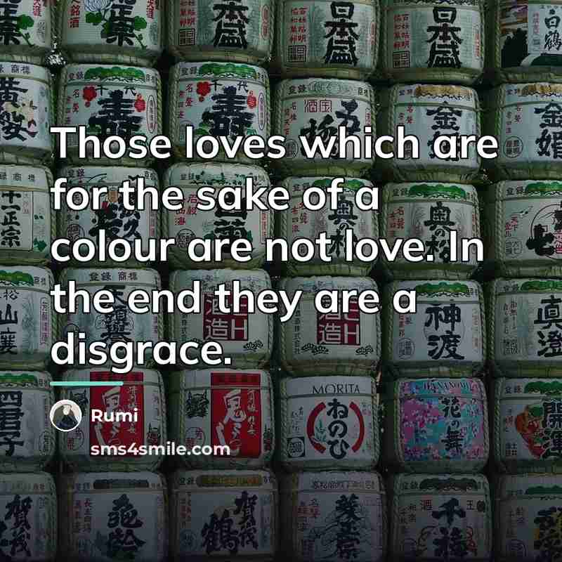 “Those loves which are for the sake of a colour…” quote by Rumi