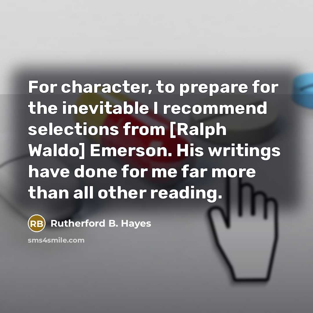 “For character, to prepare for the inevitable I recommend selections…” quote by Rutherford B. Hayes