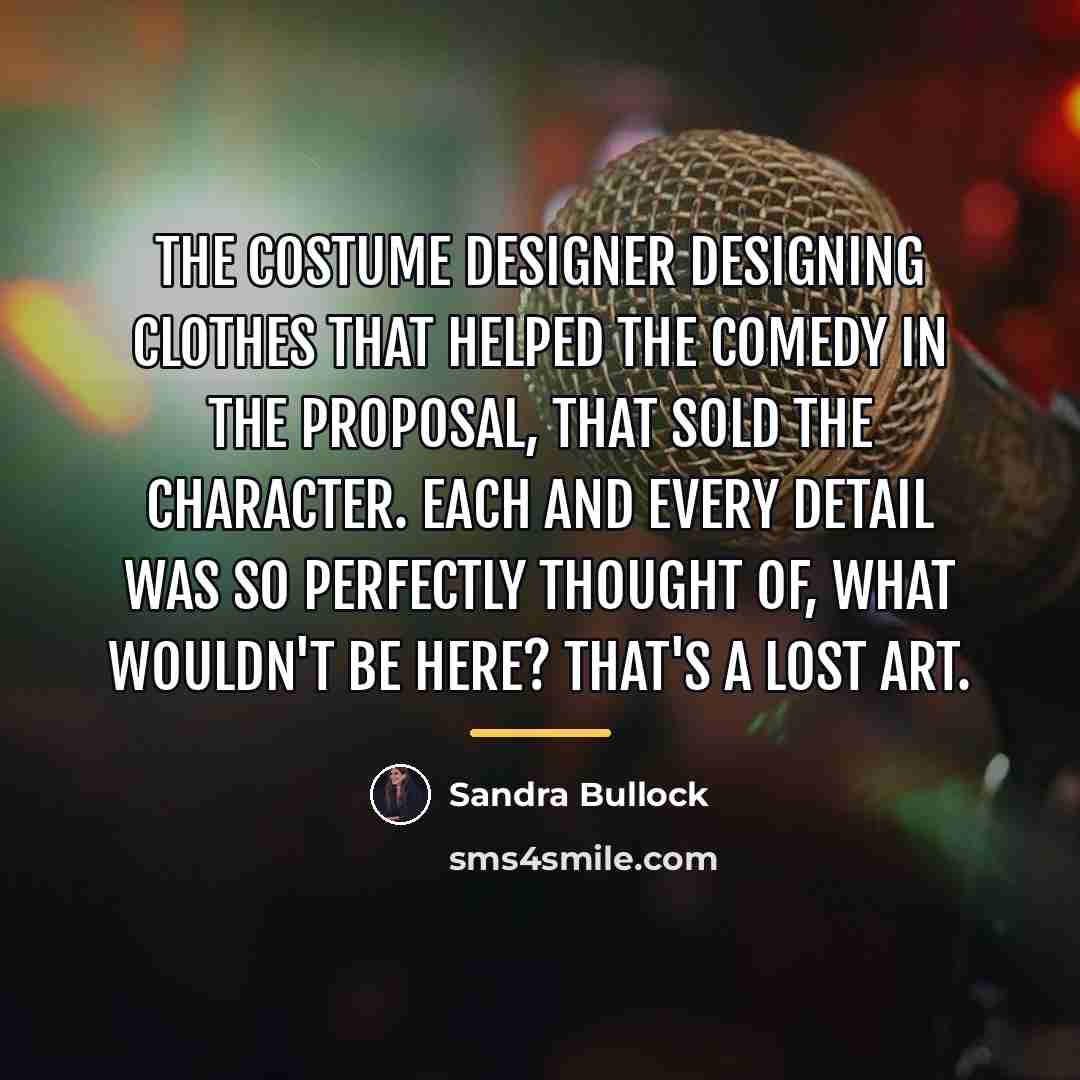 “The costume designer designing clothes that helped the comedy in…” quote by Sandra Bullock