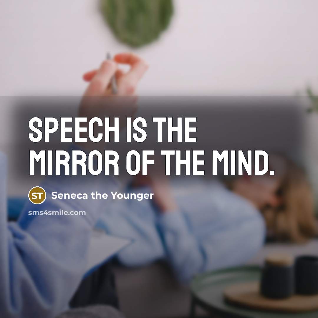 “Speech is the mirror of the mind.…” quote by Seneca the Younger