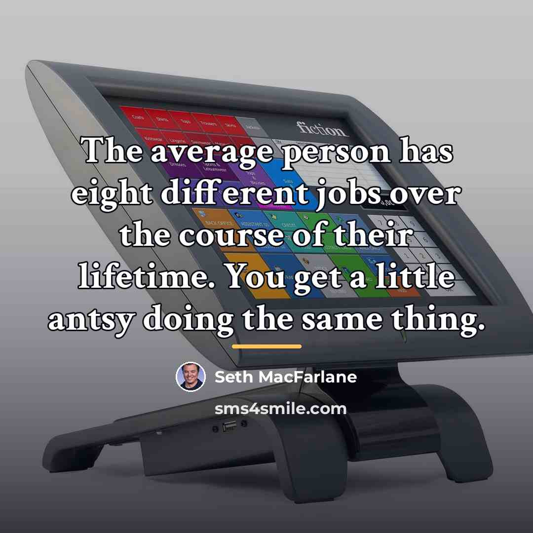 “The average person has eight different jobs over the course…” quote by Seth MacFarlane