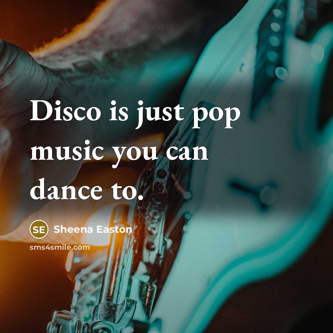 “Disco is just pop music you can dance to.…” quote by Sheena Easton