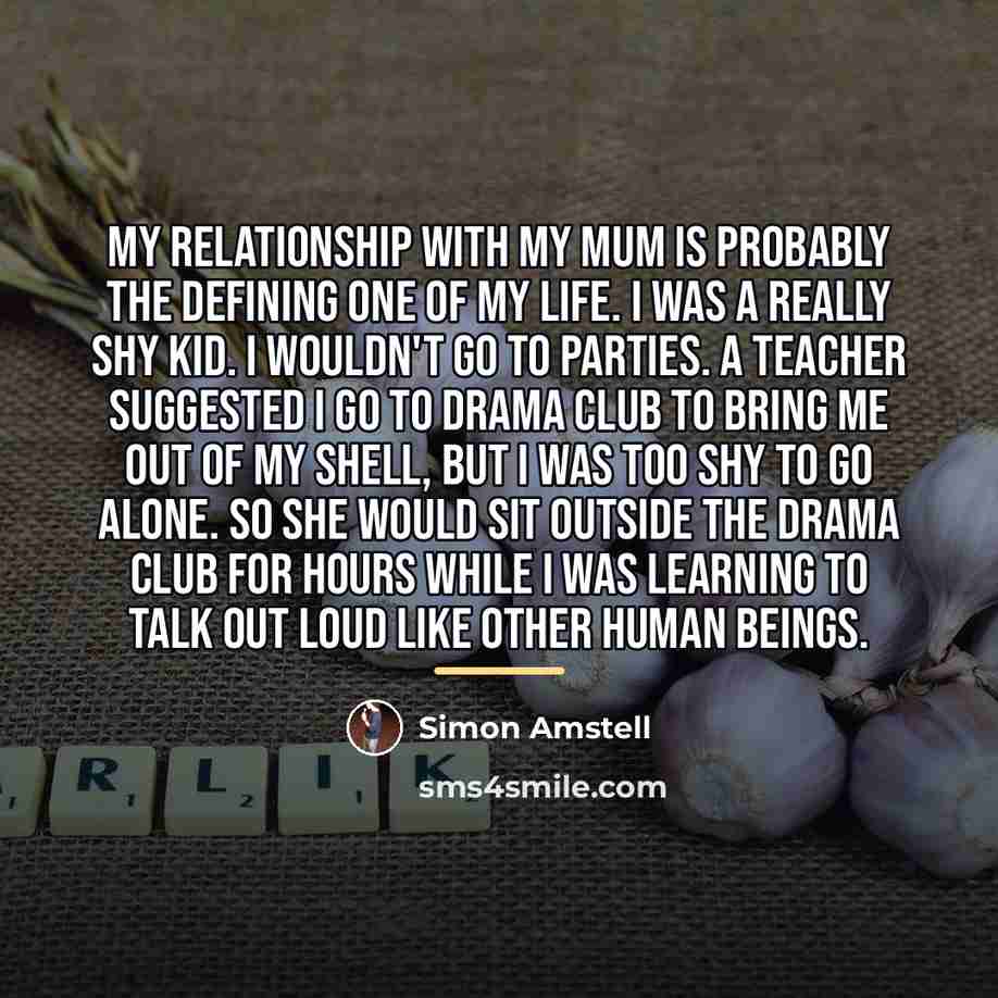 “My relationship with my mum is probably the defining one…” quote by Simon Amstell