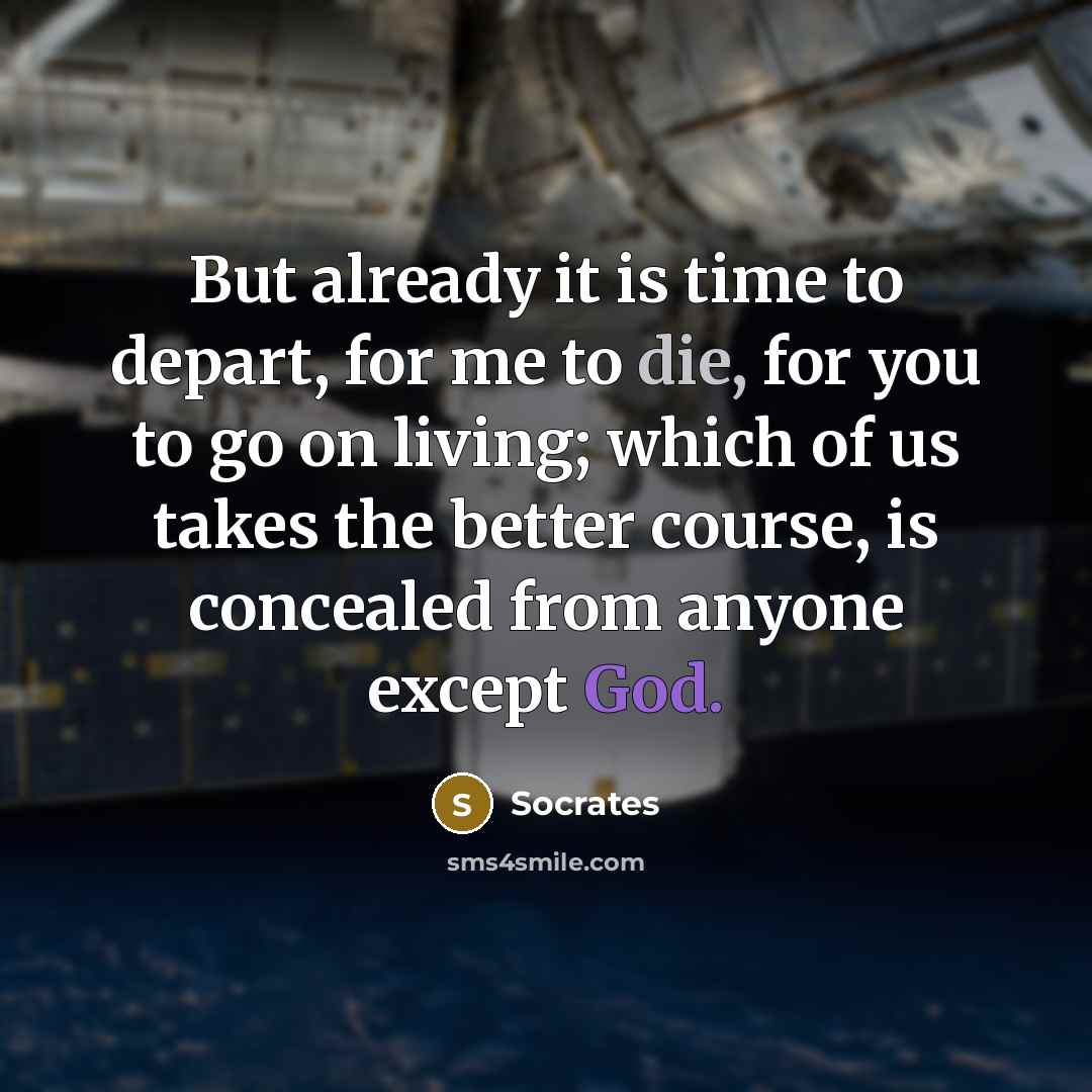 “But already it is time to depart, for me to…” quote by Socrates