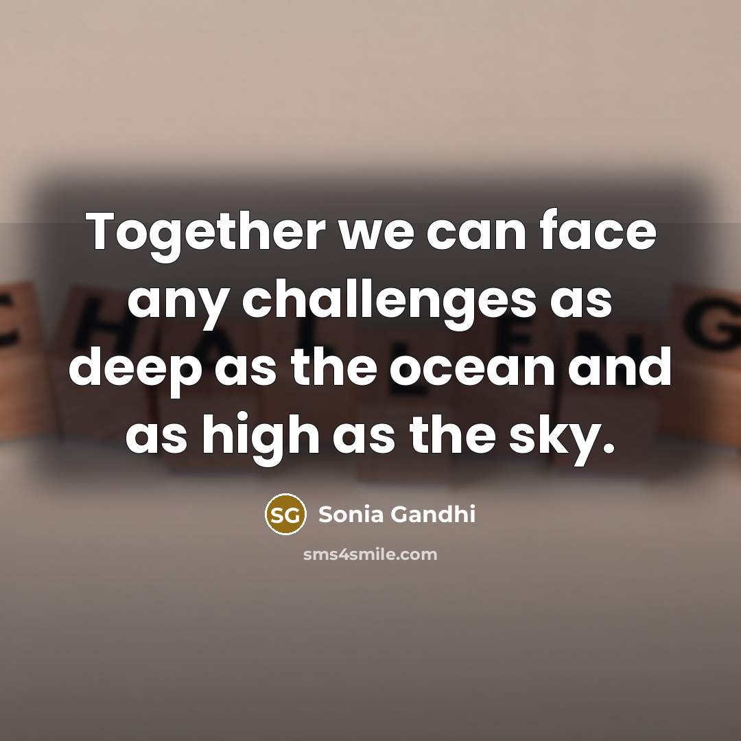 “Together we can face any challenges as deep as the…” quote by Sonia Gandhi