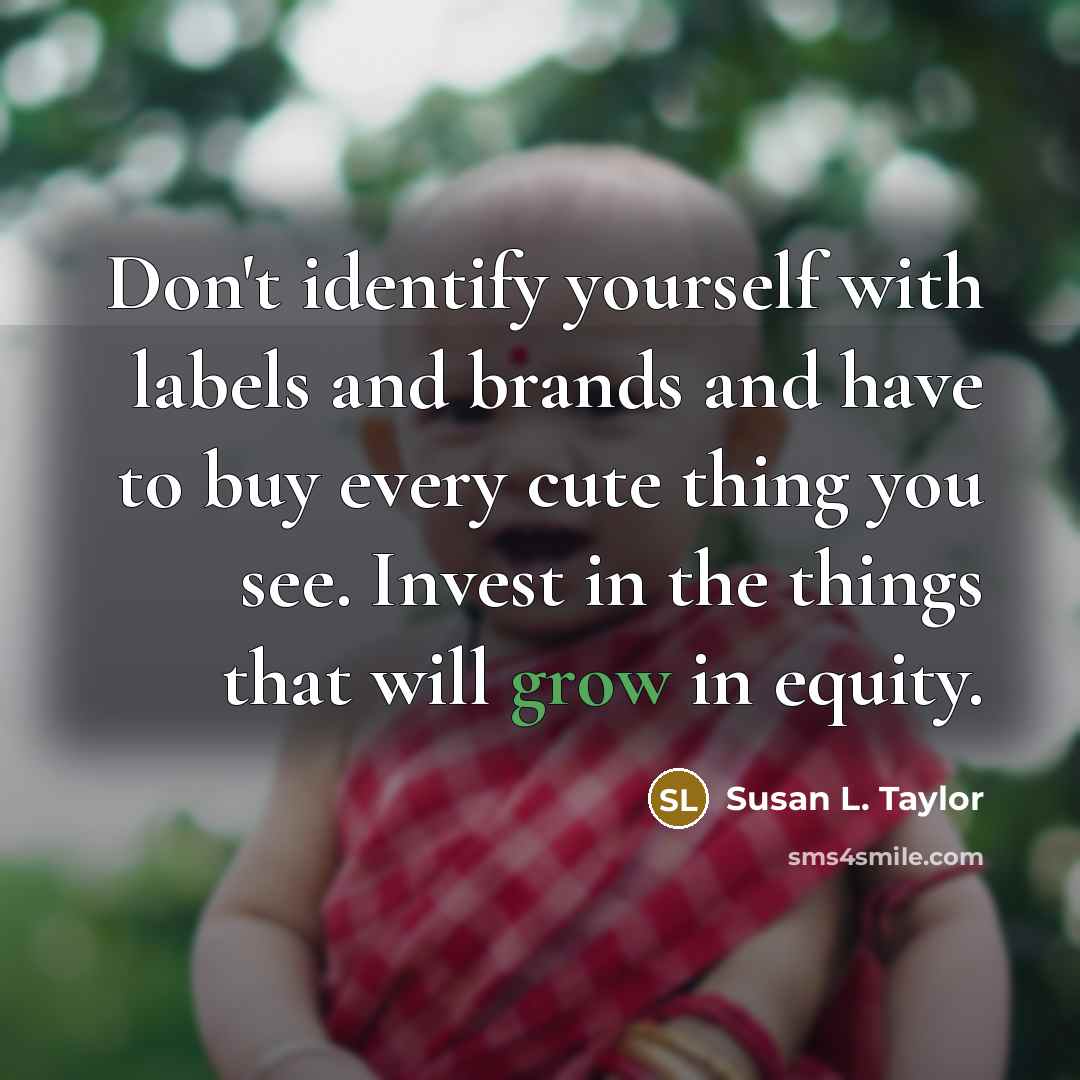 “Don't identify yourself with labels and brands and have to…” quote by Susan L. Taylor