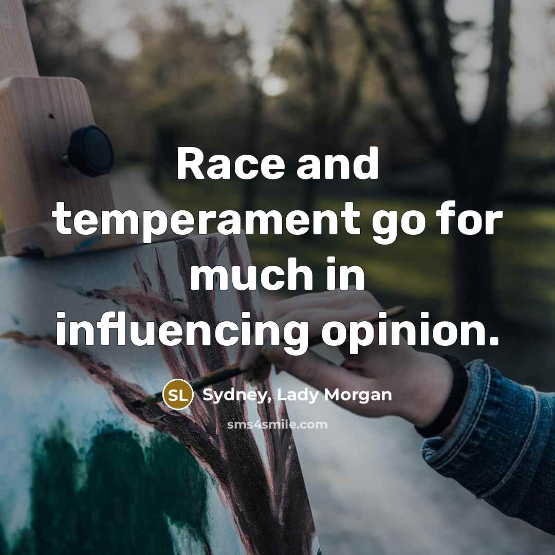 “Race and temperament go for much in influencing opinion.…” quote by Sydney, Lady Morgan