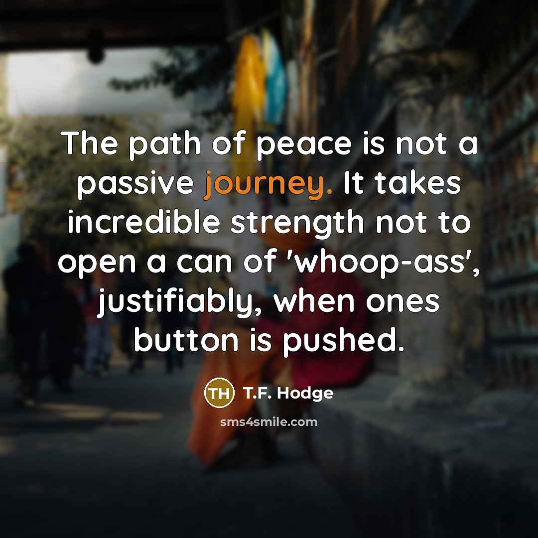 “The path of peace is not a passive journey. It…” quote by T.F. Hodge