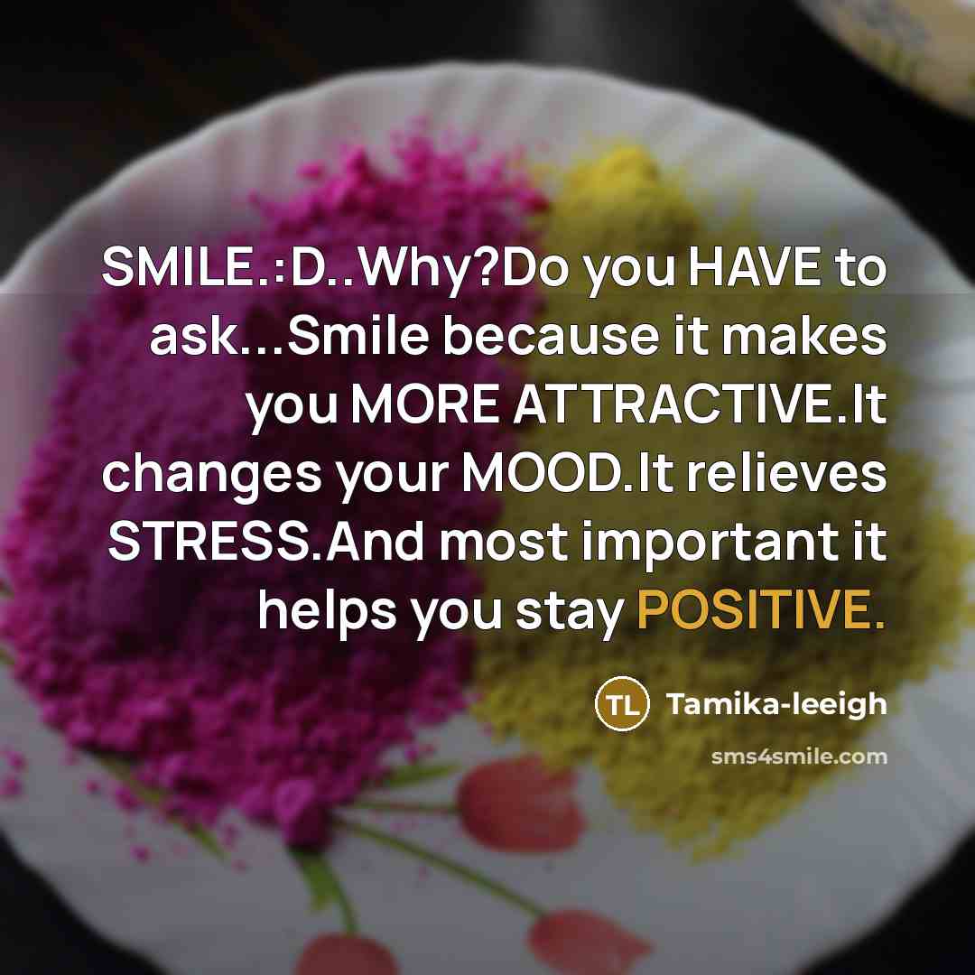“SMILE.:D..Why?Do you HAVE to ask...Smile because it makes you MORE…” quote by Tamika-leeigh