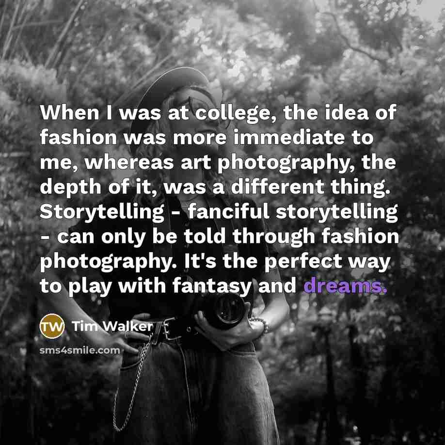 “When I was at college, the idea of fashion was…” quote by Tim Walker