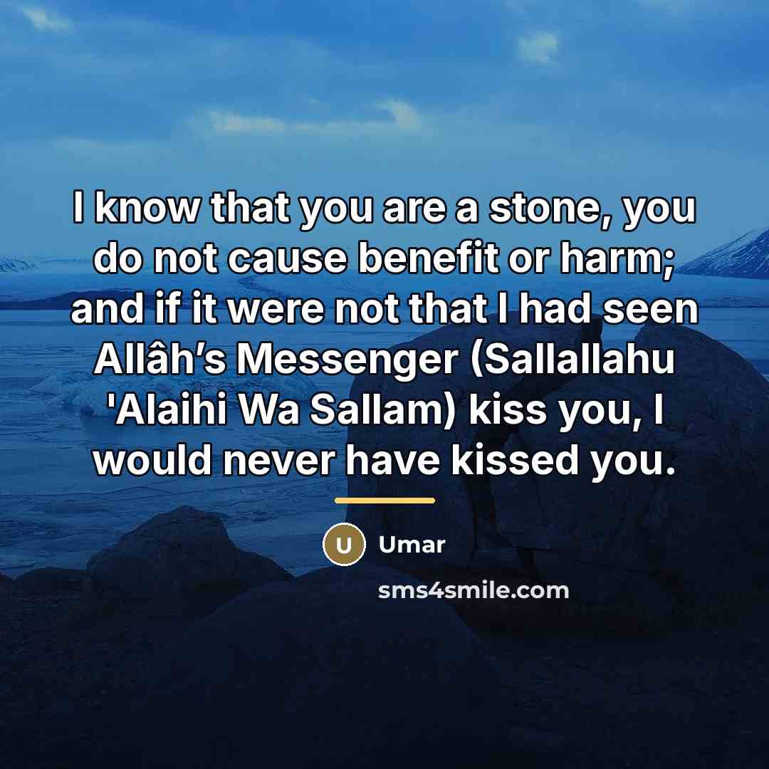 “I know that you are a stone, you do not…” quote by Umar