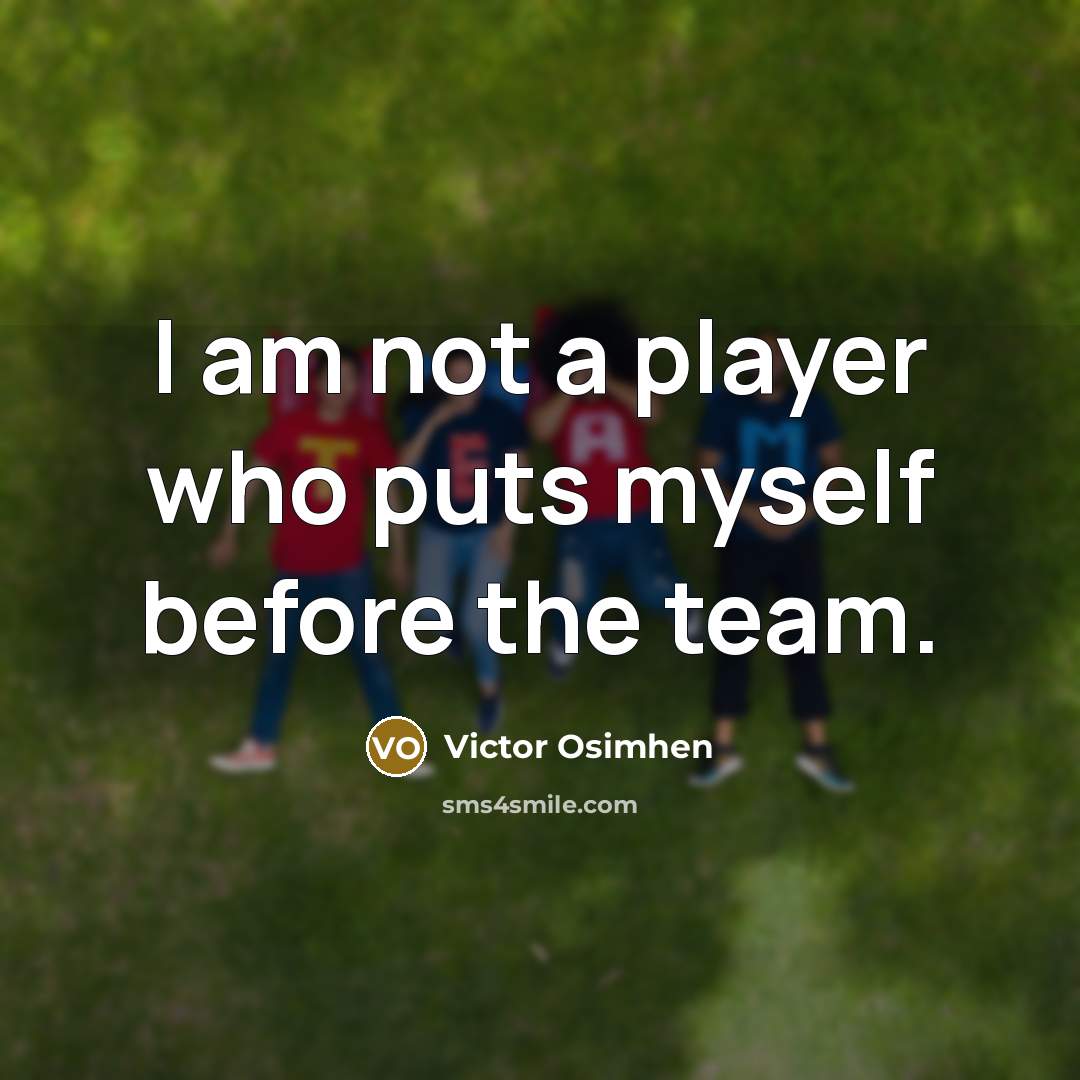 “I am not a player who puts myself before the…” quote by Victor Osimhen
