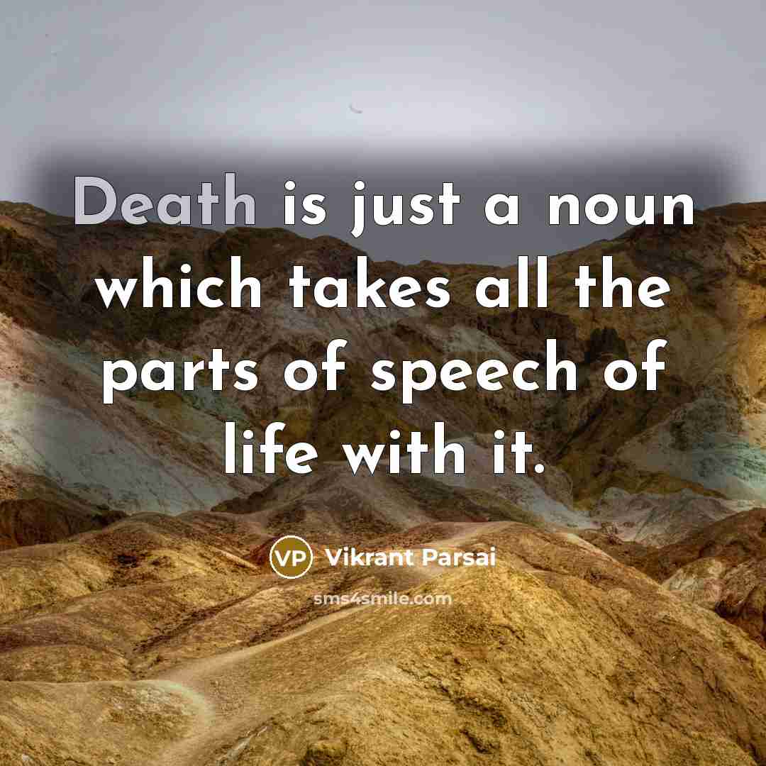 “Death is just a noun which takes all the parts…” quote by Vikrant Parsai