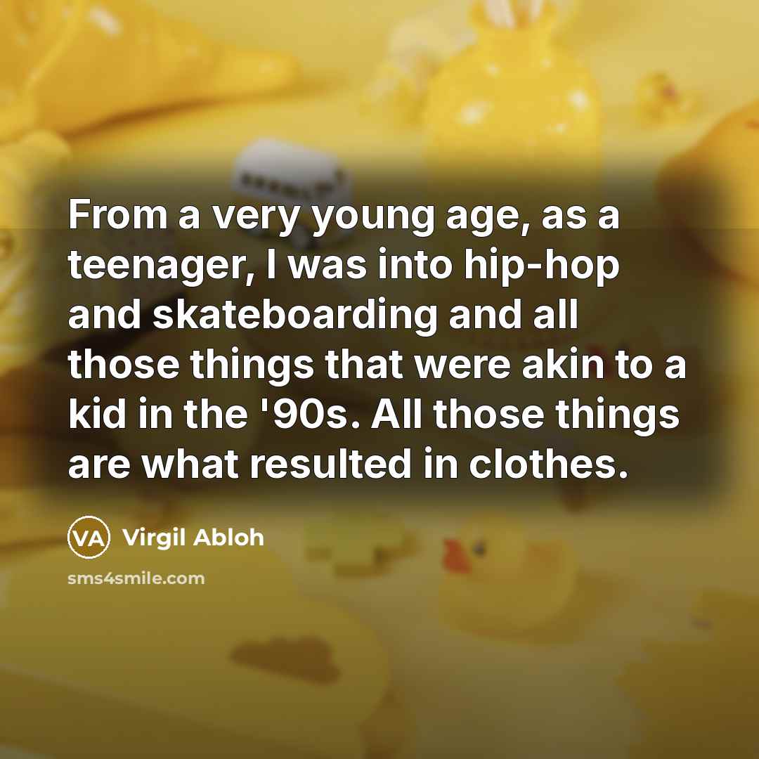“From a very young age, as a teenager, I was…” quote by Virgil Abloh