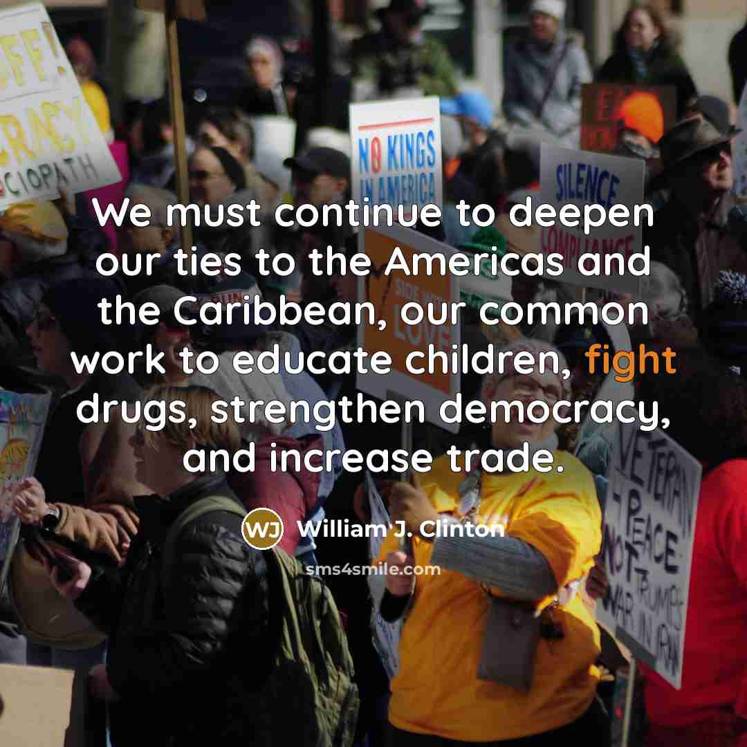 “We must continue to deepen our ties to the Americas…” quote by William J. Clinton
