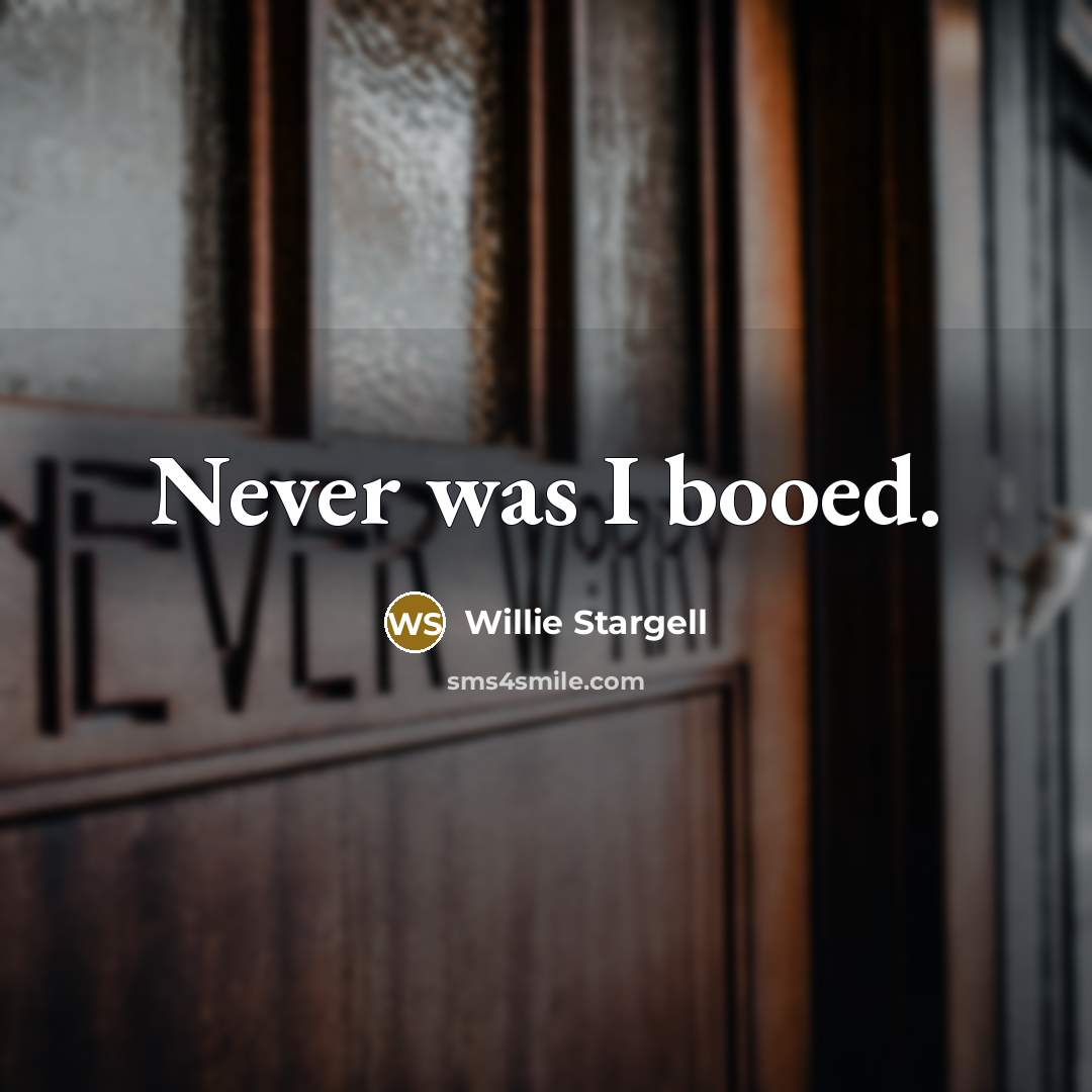 “Never was I booed.…” quote by Willie Stargell