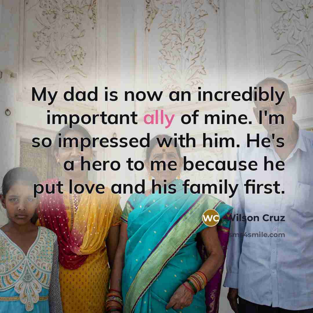 “My dad is now an incredibly important ally of mine.…” quote by Wilson Cruz