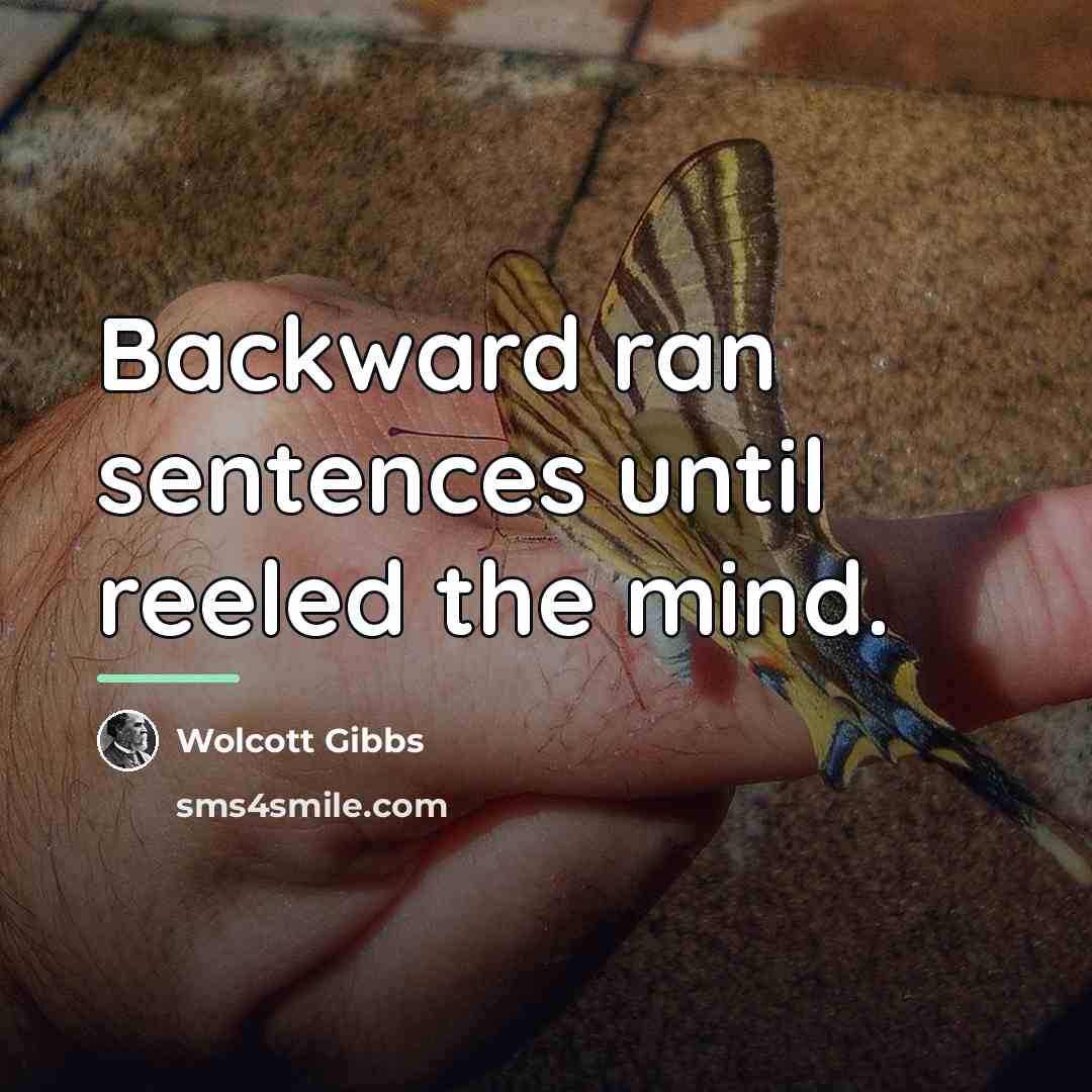 “Backward ran sentences until reeled the mind.…” quote by Wolcott Gibbs