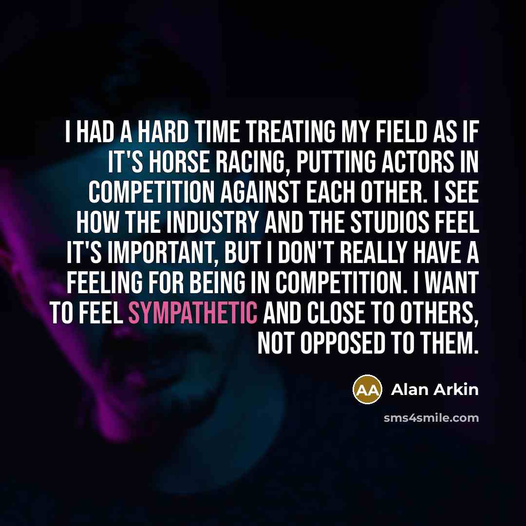 “I had a hard time treating my field as if…” quote by Alan Arkin