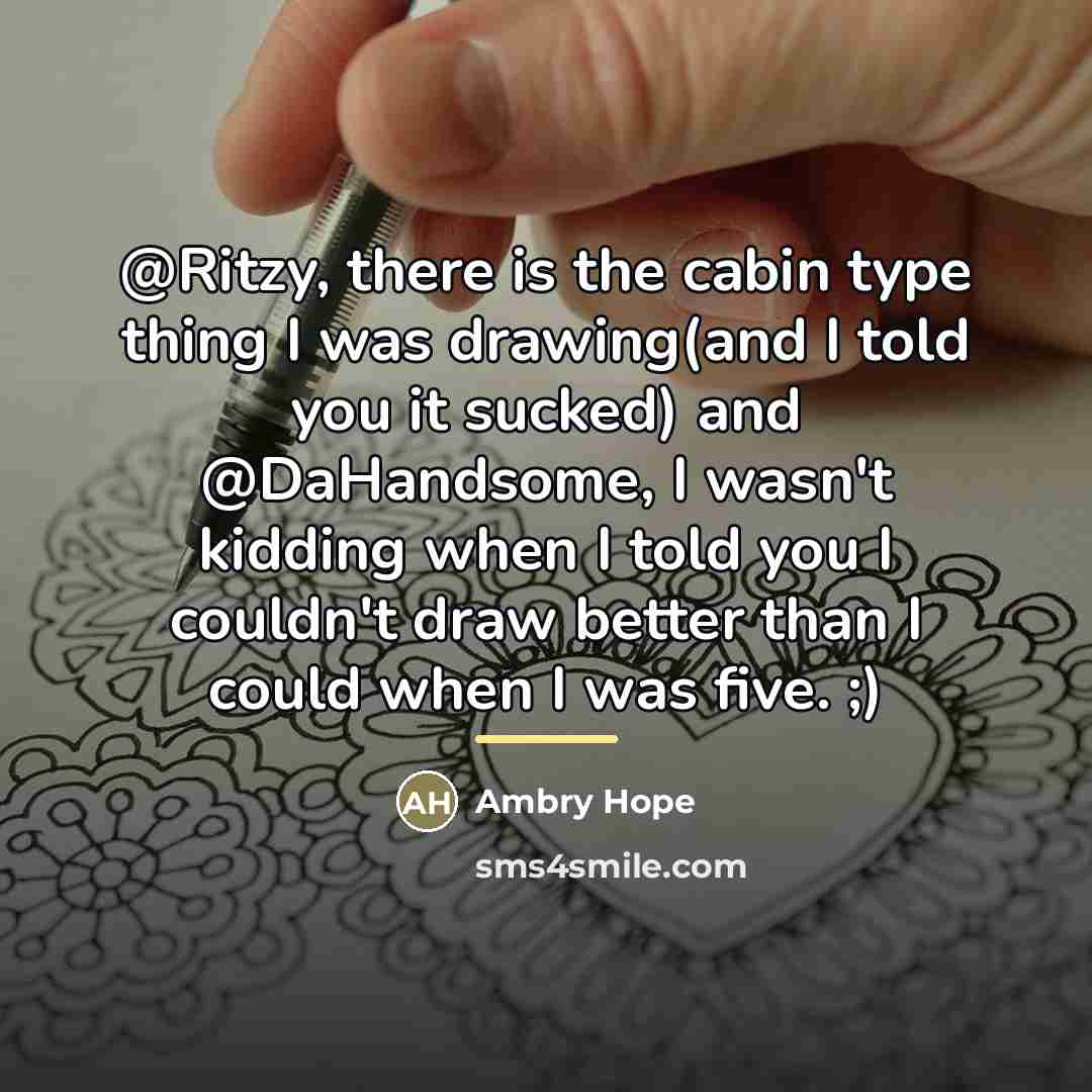 “@Ritzy, there is the cabin type thing I was drawing(and…” quote by Ambry Hope