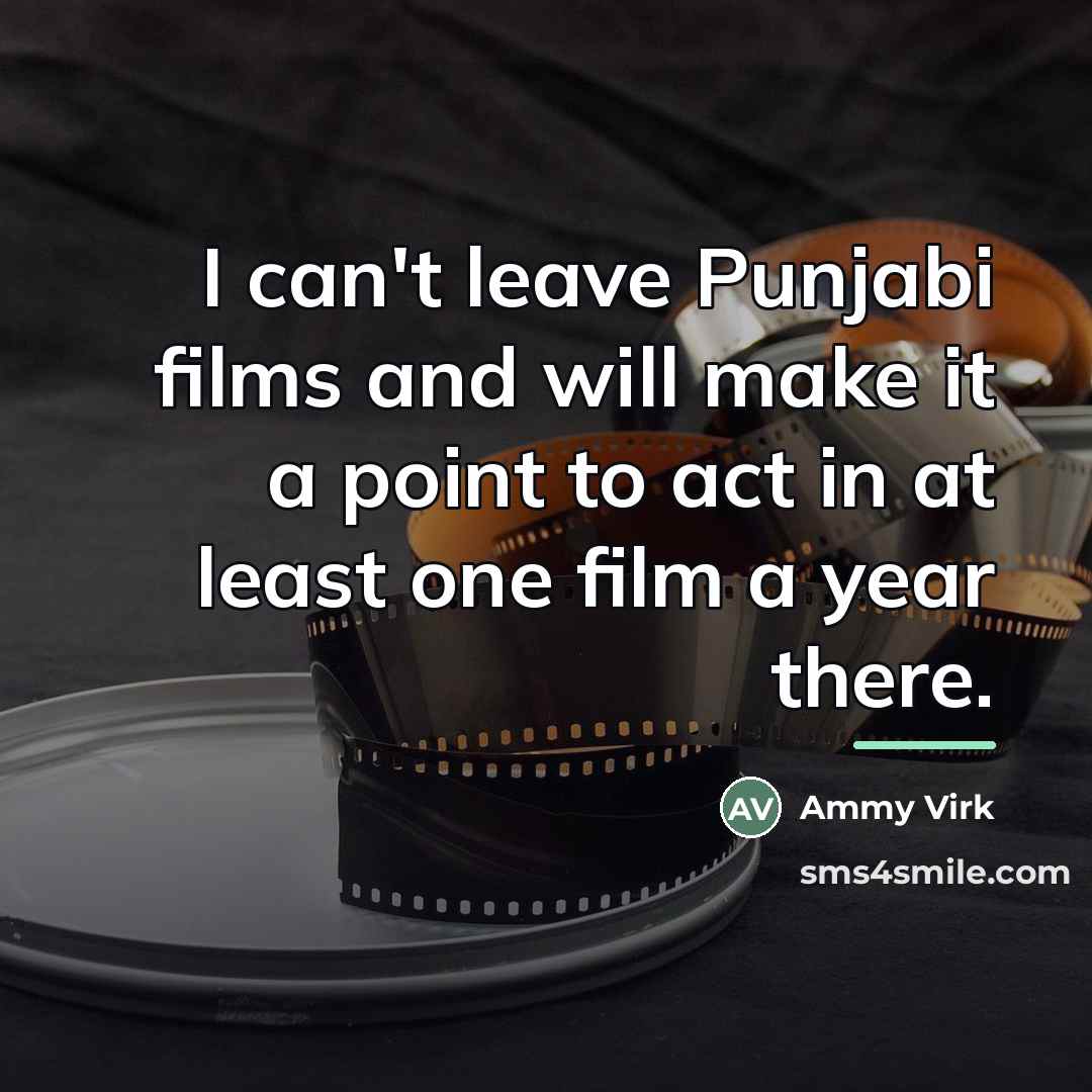 “I can't leave Punjabi films and will make it a…” quote by Ammy Virk