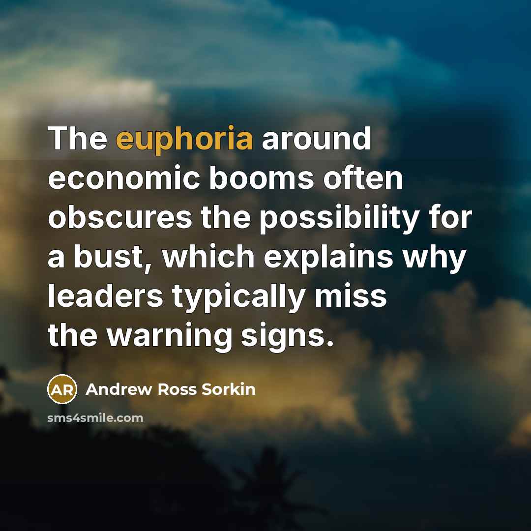 “The euphoria around economic booms often obscures the possibility for…” quote by Andrew Ross Sorkin