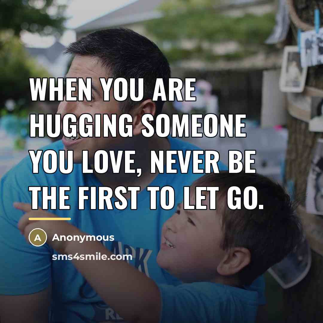 “When you are hugging someone you love, never be the…” quote by Anonymous