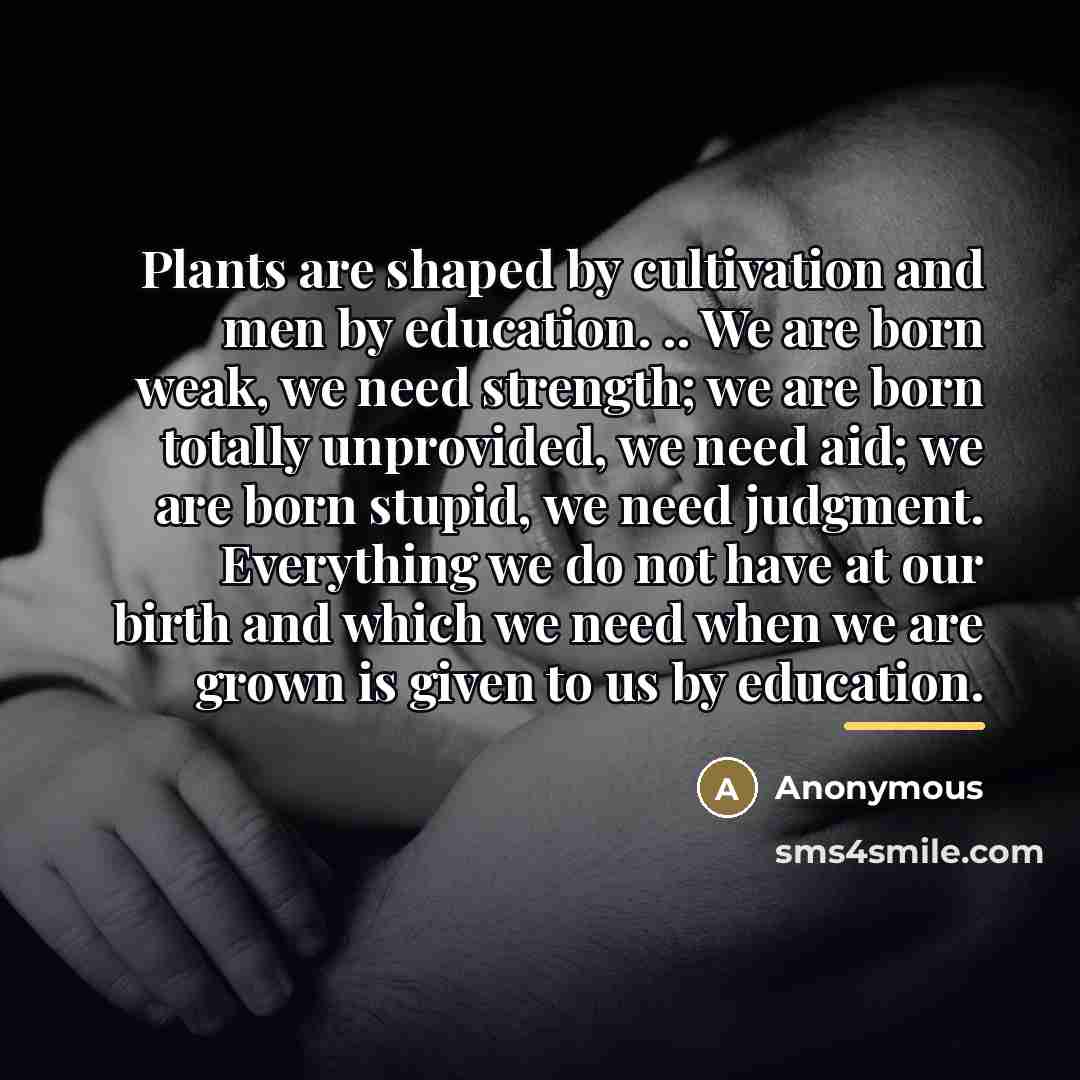 “Plants are shaped by cultivation and men by education. ..…” quote by Anonymous
