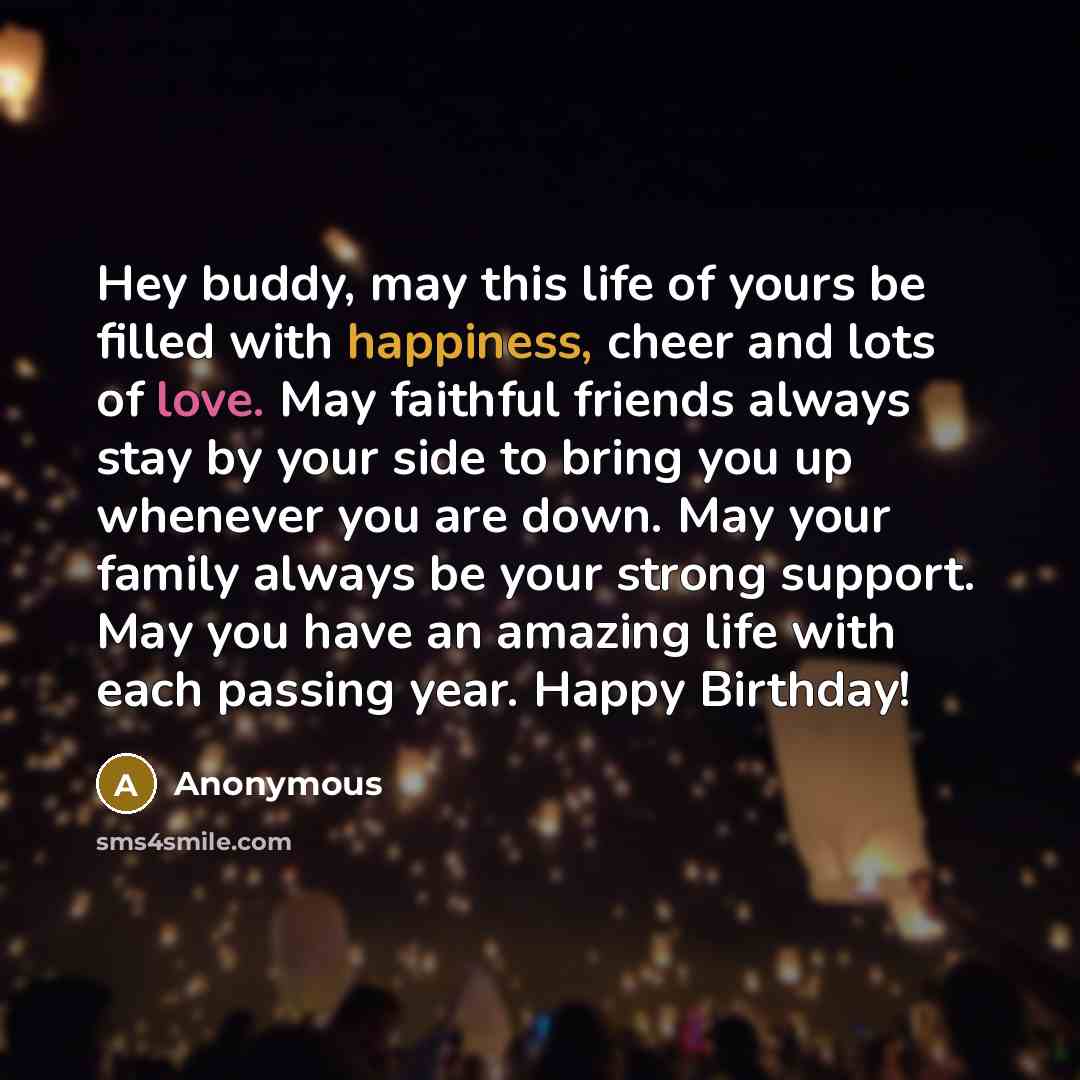 “Hey buddy, may this life of yours be filled with…” quote by Anonymous