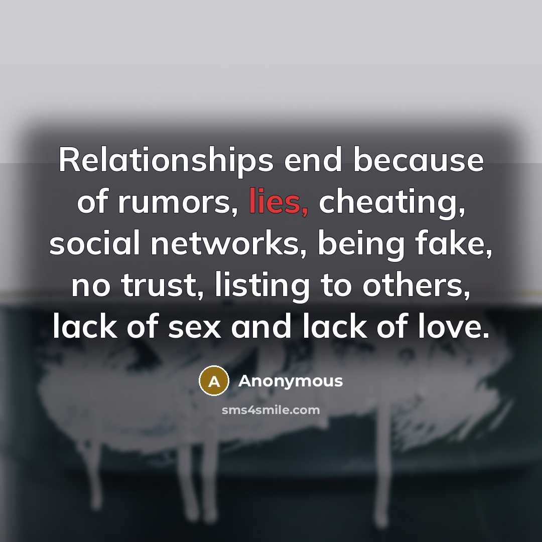 “Relationships end because of rumors, lies, cheating, social networks, being…” quote by Anonymous