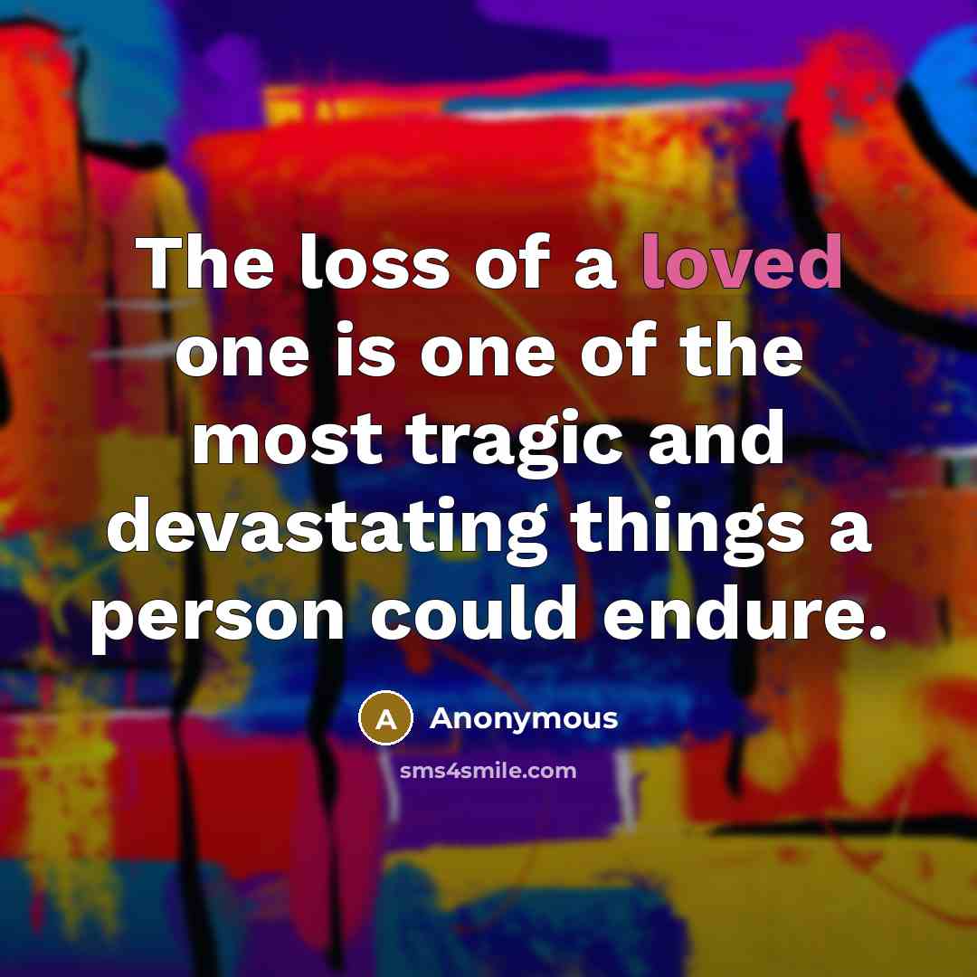“The loss of a loved one is one of the…” quote by Anonymous