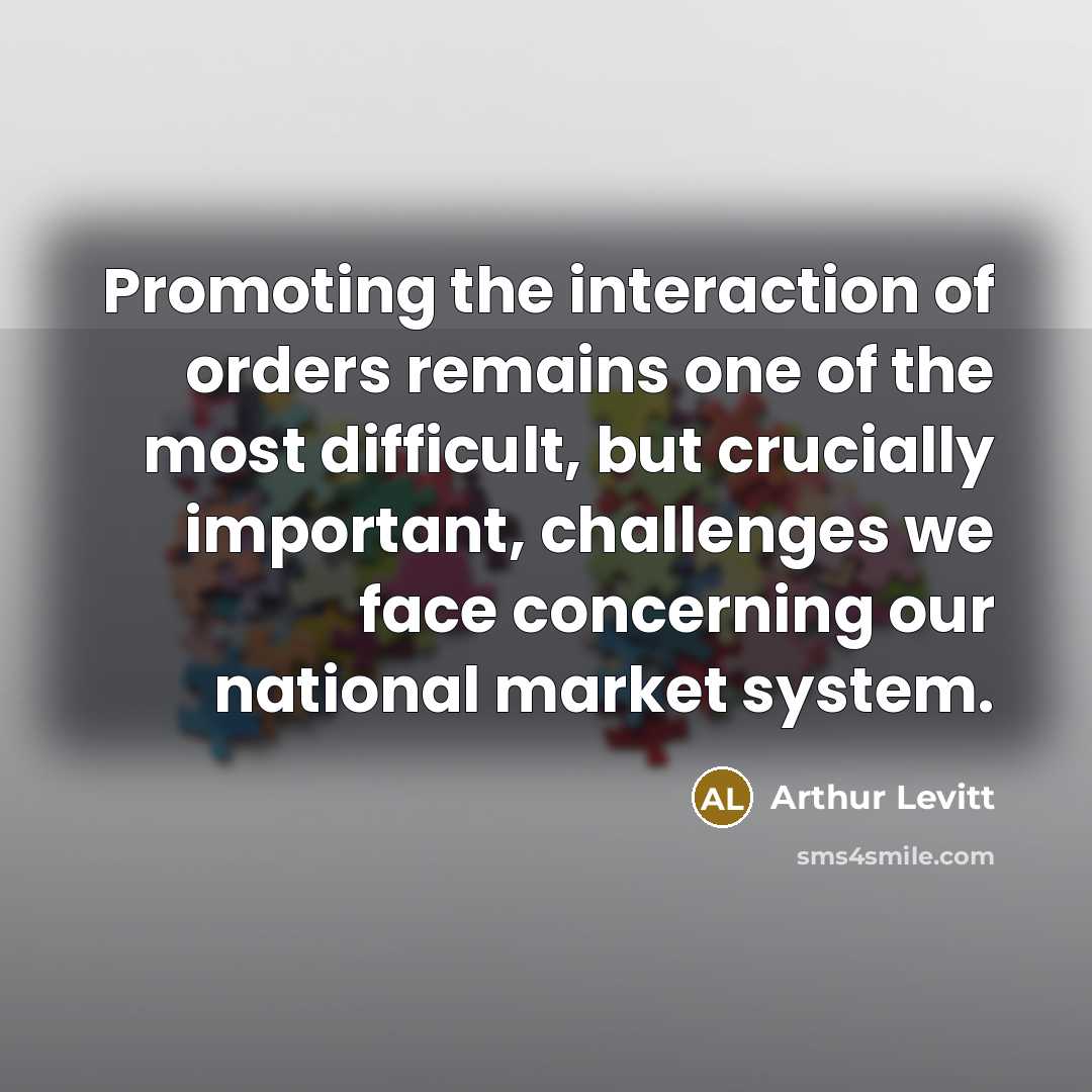 “Promoting the interaction of orders remains one of the most…” quote by Arthur Levitt