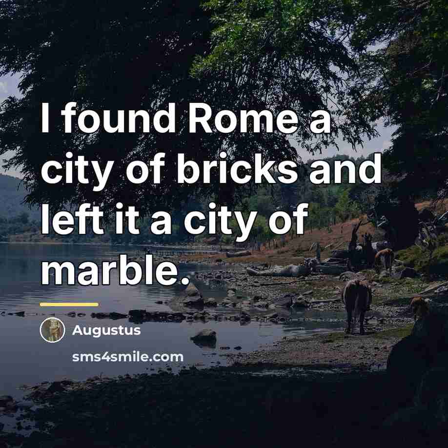 “I found Rome a city of bricks and left it…” quote by Augustus