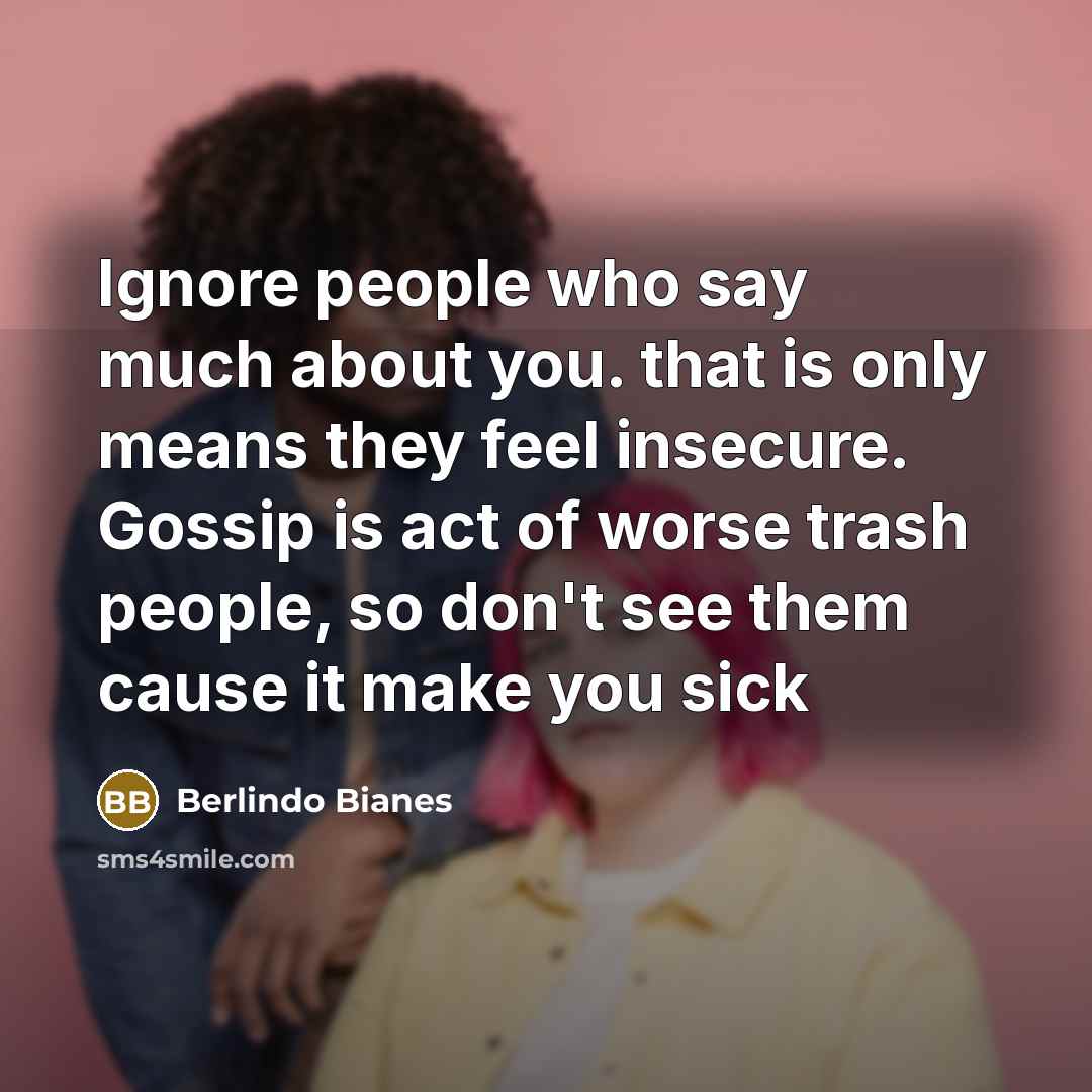 “Ignore people who say much about you. that is only…” quote by Berlindo Bianes