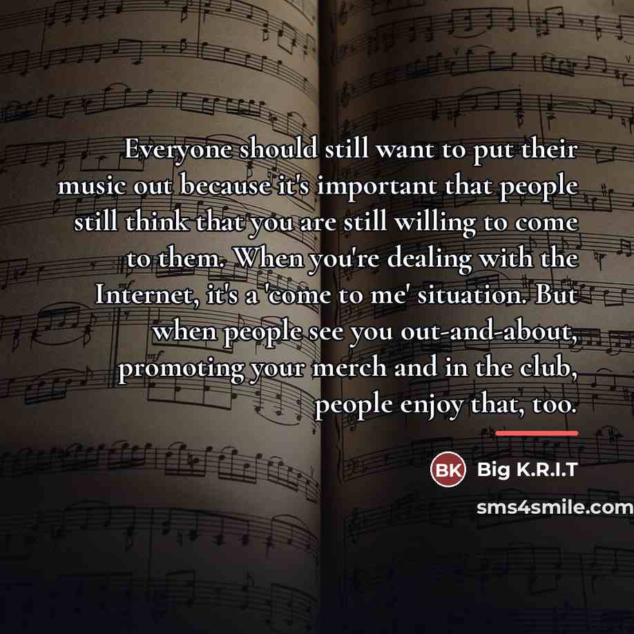 “Everyone should still want to put their music out because…” quote by Big K.R.I.T