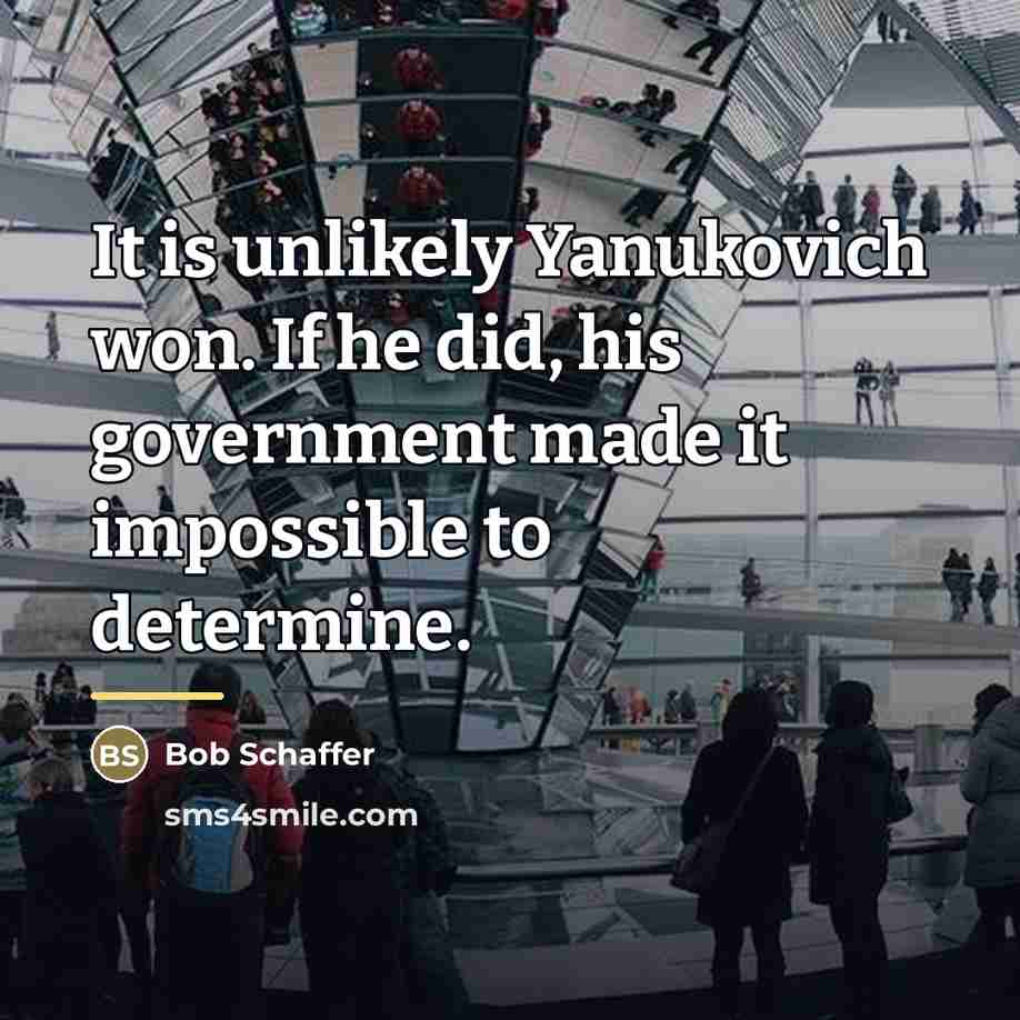“It is unlikely Yanukovich won. If he did, his government…” quote by Bob Schaffer