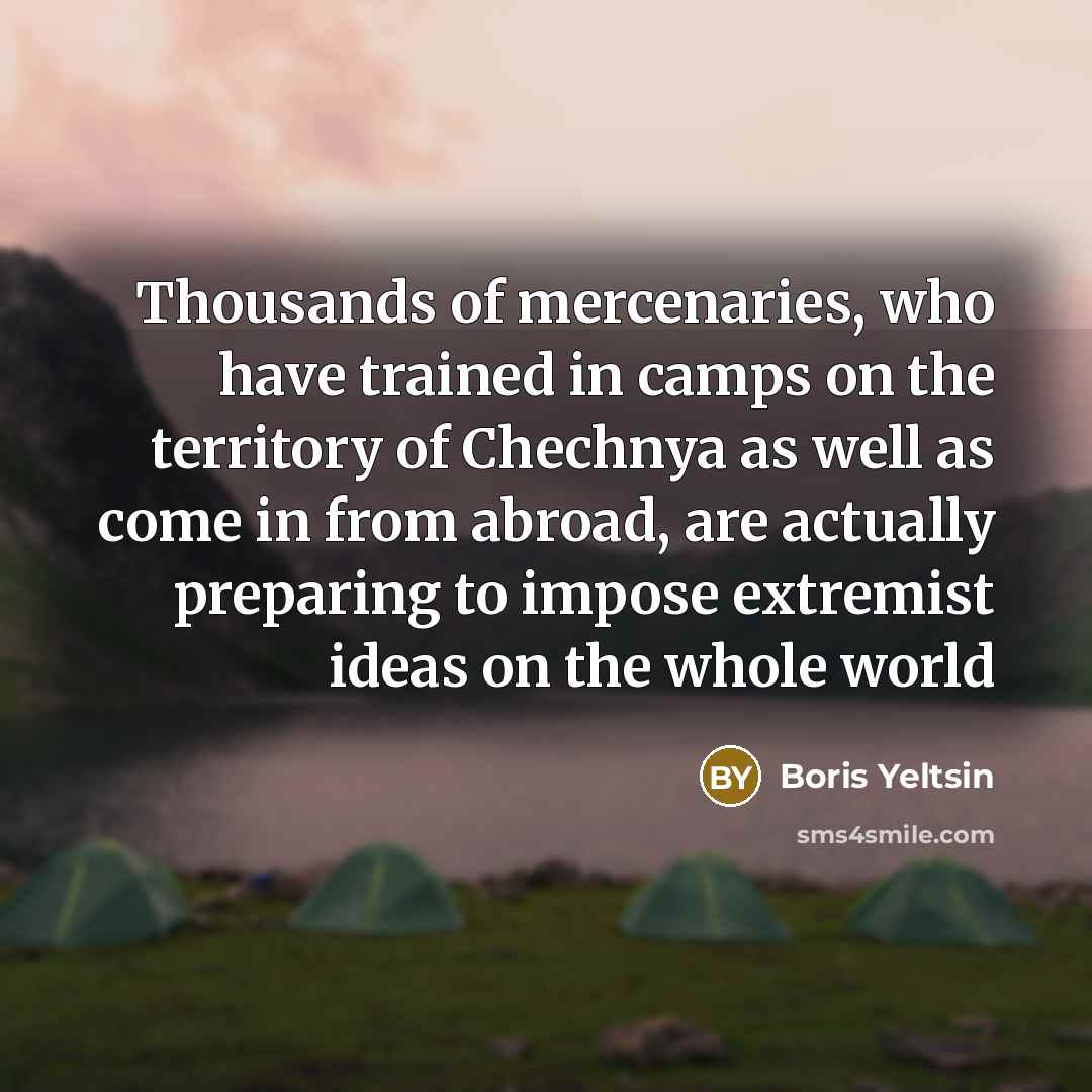 “Thousands of mercenaries, who have trained in camps on the…” quote by Boris Yeltsin