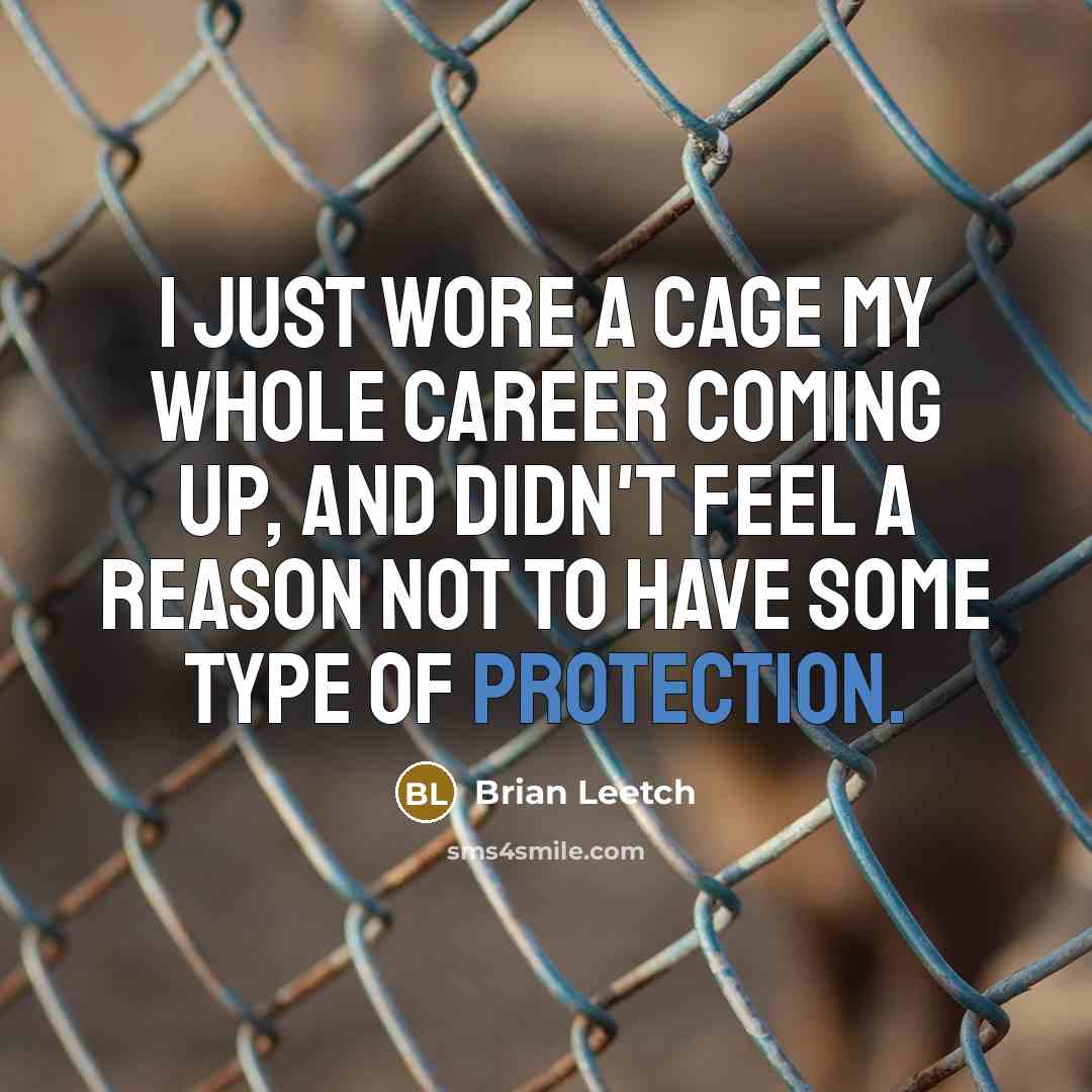 “I just wore a cage my whole career coming up, and didn't feel a reason not to have some type of protection.” quote by Brian Leetch