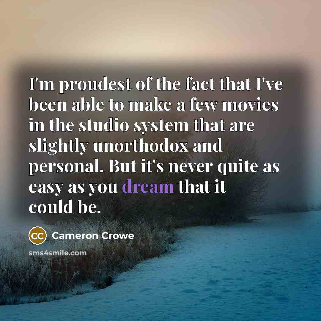 “I'm proudest of the fact that I've been able to…” quote by Cameron Crowe