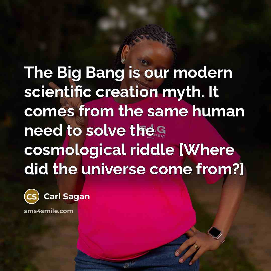 “The Big Bang is our modern scientific creation myth. It…” quote by Carl Sagan