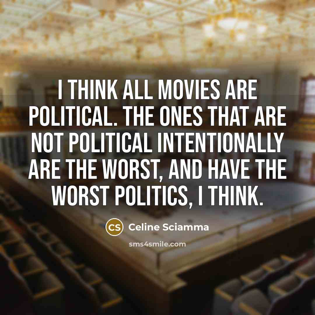“I think all movies are political. The ones that are…” quote by Celine Sciamma
