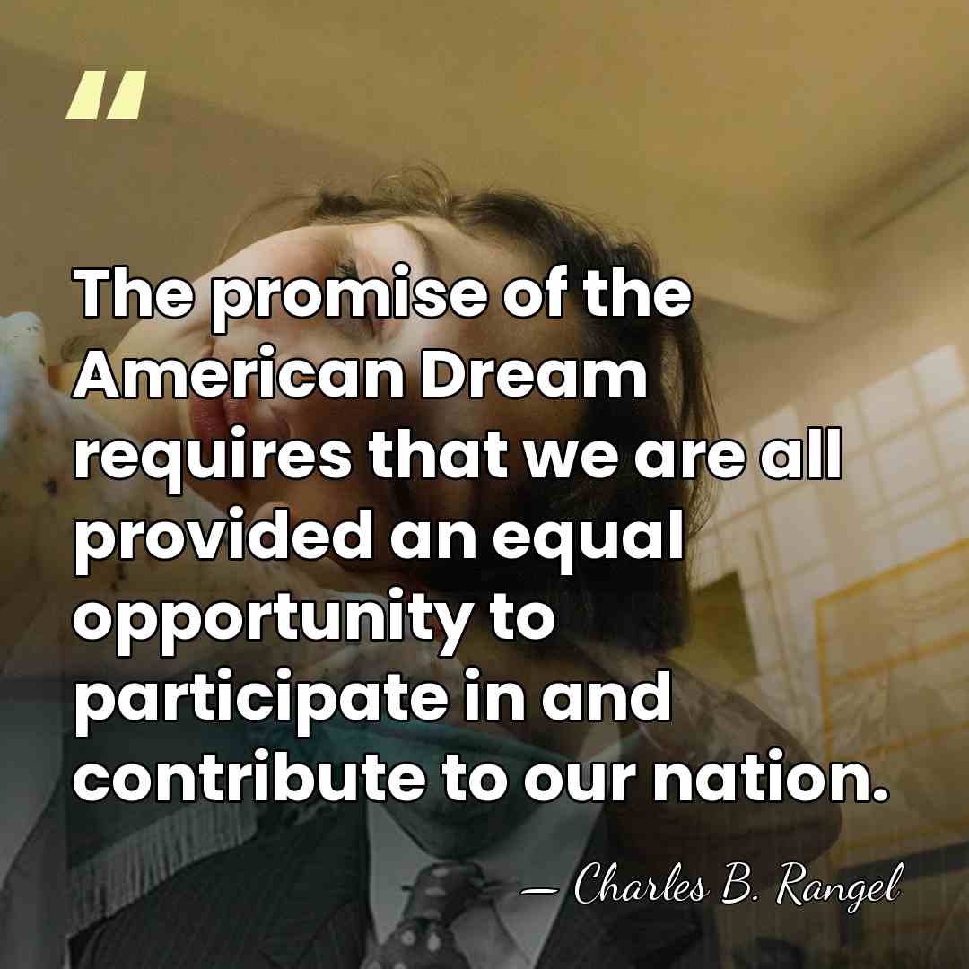 The promise of the American Dream requires that we are all provided&hellip; - Charles B. Rangel