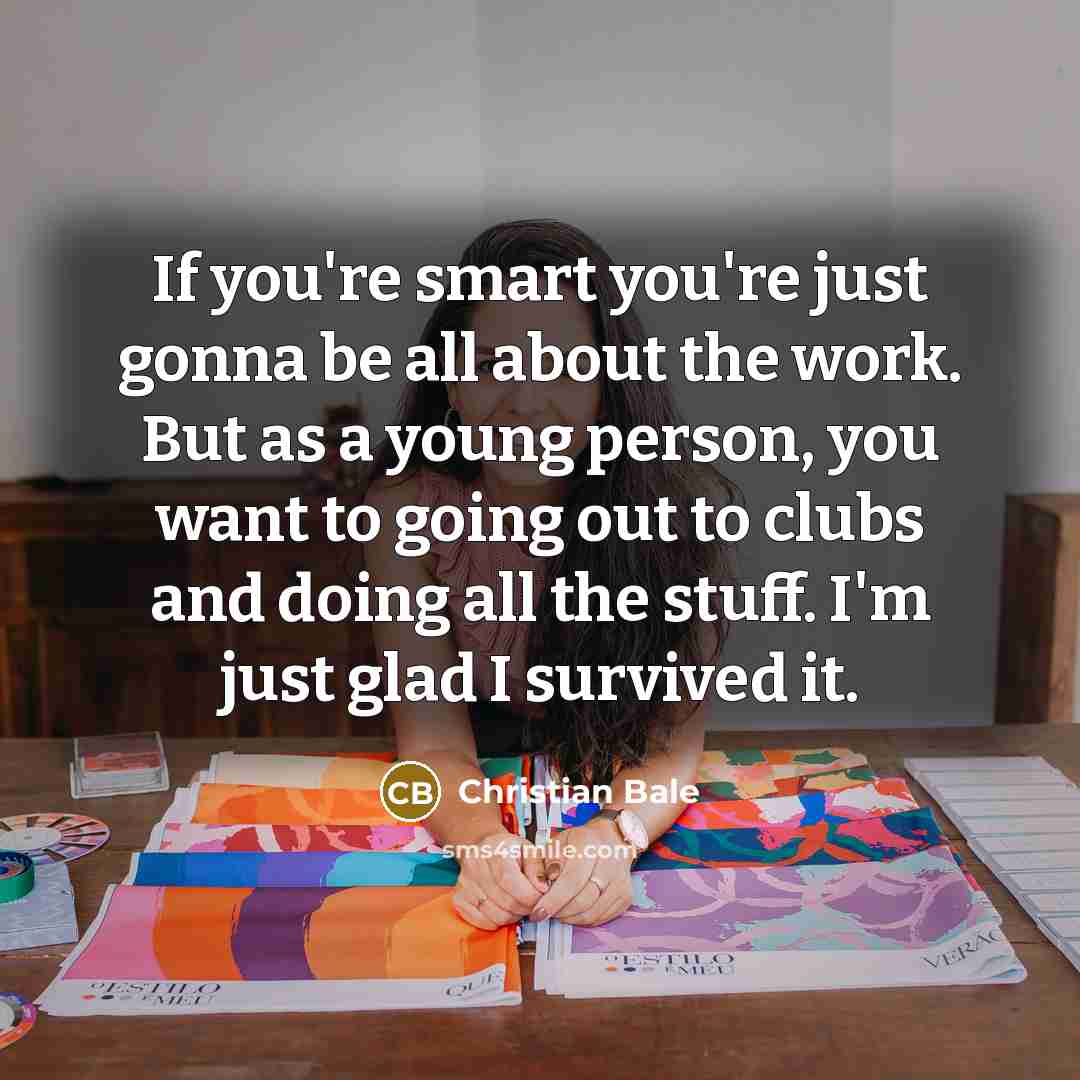 “If you're smart you're just gonna be all about the…” quote by Christian Bale