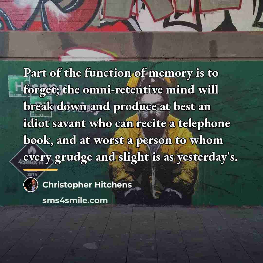 “Part of the function of memory is to forget; the…” quote by Christopher Hitchens
