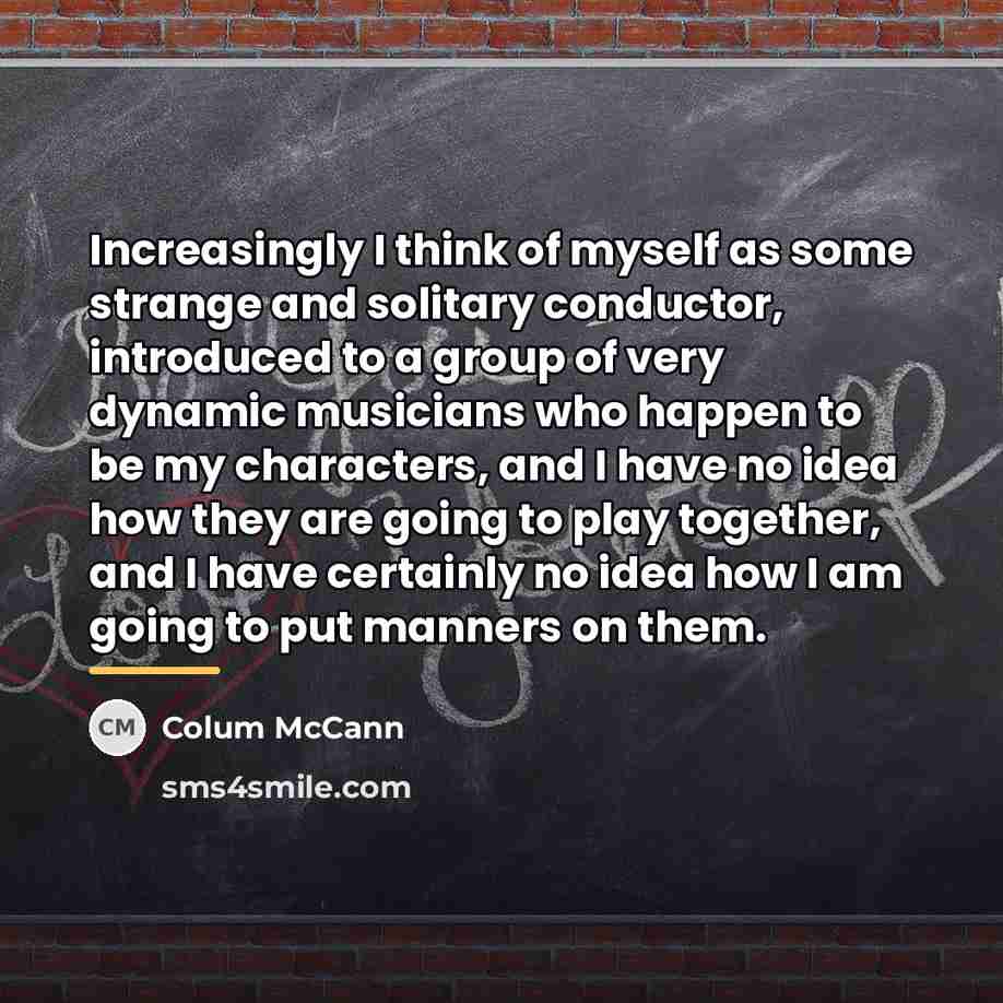“Increasingly I think of myself as some strange and solitary…” quote by Colum McCann