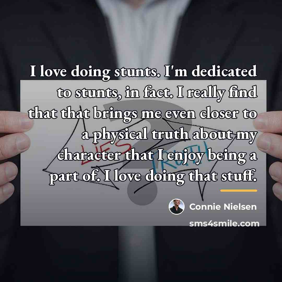“I love doing stunts. I'm dedicated to stunts, in fact.…” quote by Connie Nielsen