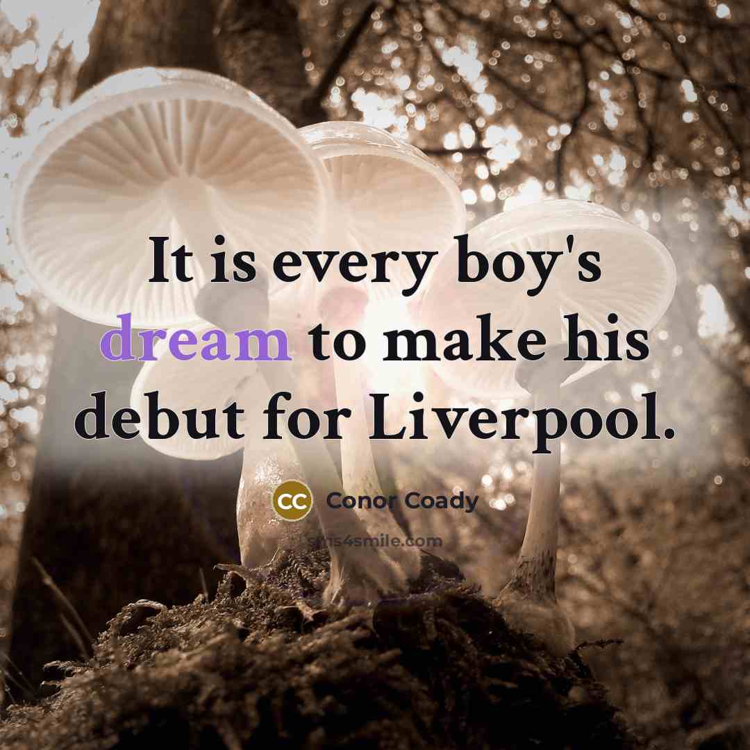 “It is every boy's dream to make his debut for…” quote by Conor Coady