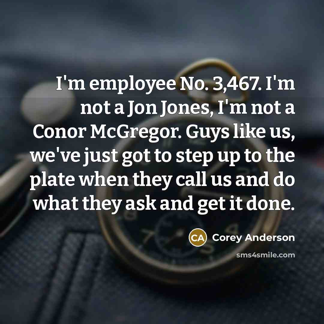 “I'm employee No. 3,467. I'm not a Jon Jones, I'm…” quote by Corey Anderson